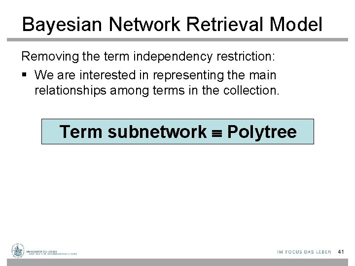 Bayesian Network Retrieval Model Removing the term independency restriction: § We are interested in