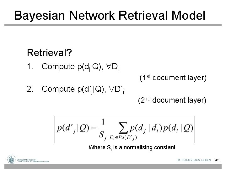 Bayesian Network Retrieval Model Retrieval? 1. Compute p(dj|Q), Dj (1 st document layer) 2.