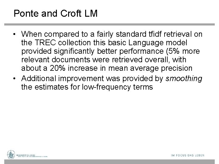 Ponte and Croft LM • When compared to a fairly standard tfidf retrieval on