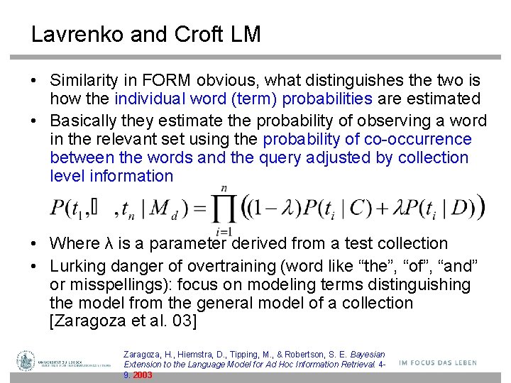 Lavrenko and Croft LM • Similarity in FORM obvious, what distinguishes the two is