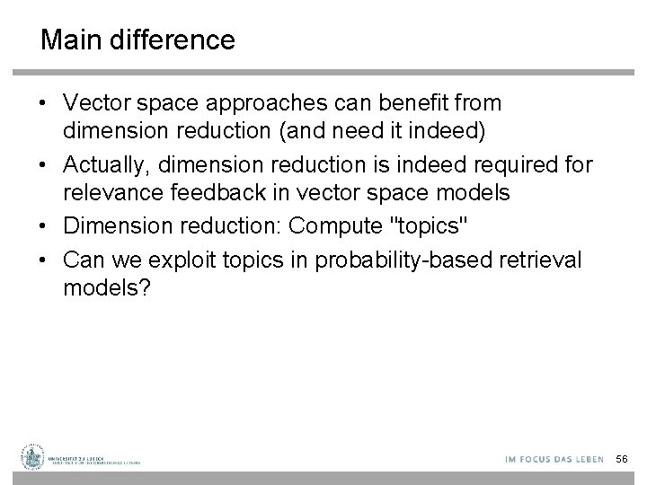 Main difference • Vector space approaches can benefit from dimension reduction (and need it