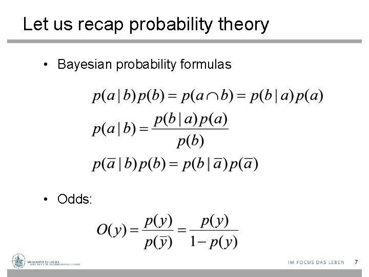 Let us recap probability theory • Bayesian probability formulas • Odds: 7 