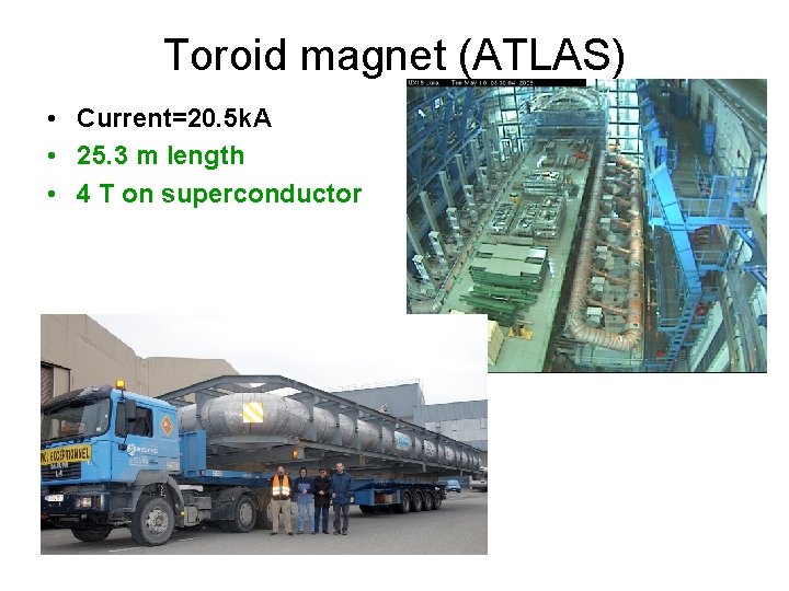 Toroid magnet (ATLAS) • Current=20. 5 k. A • 25. 3 m length •