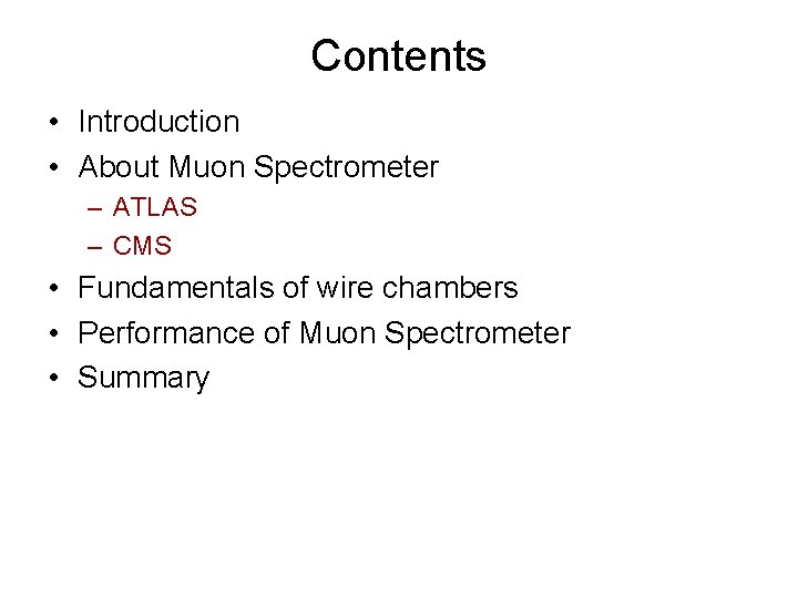 Contents • Introduction • About Muon Spectrometer – ATLAS – CMS • Fundamentals of