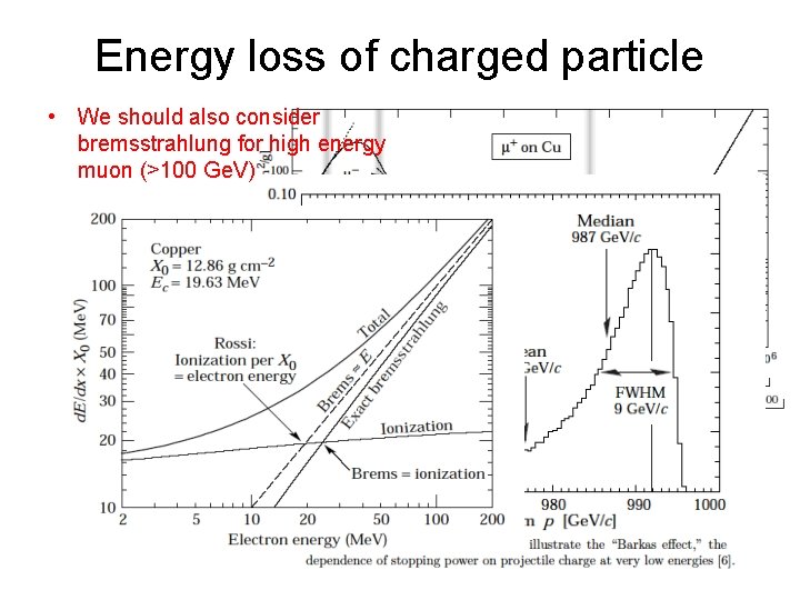 Energy loss of charged particle • We should also consider bremsstrahlung for high energy