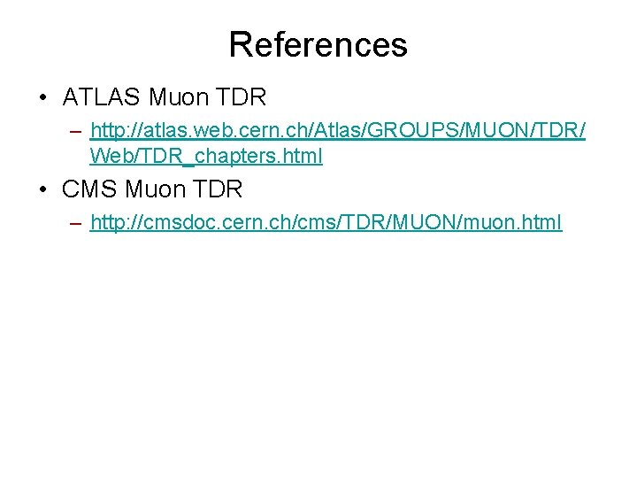 References • ATLAS Muon TDR – http: //atlas. web. cern. ch/Atlas/GROUPS/MUON/TDR/ Web/TDR_chapters. html •