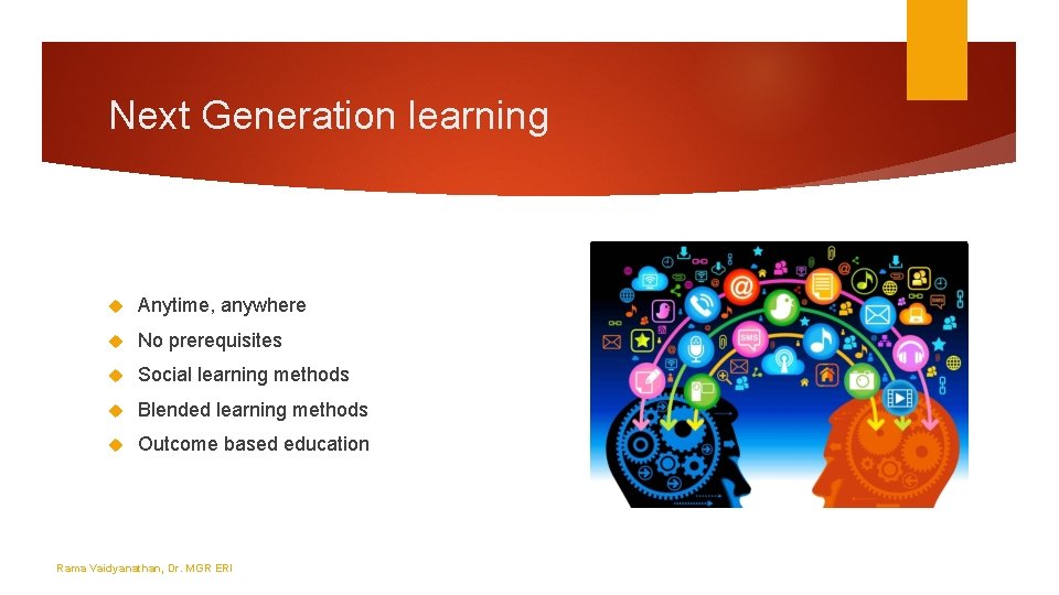 Next Generation learning Anytime, anywhere No prerequisites Social learning methods Blended learning methods Outcome