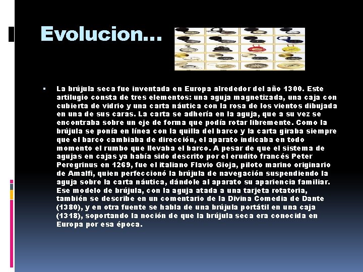 Evolucion… La brújula seca fue inventada en Europa alrededor del año 1300. Este artilugio