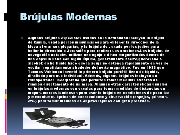 Brújulas Modernas Algunas brújulas especiales usadas en la actualidad incluyen la brújula de Quibla,