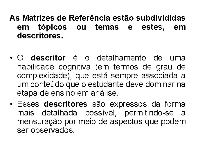 As Matrizes de Referência estão subdivididas em tópicos ou temas e estes, em descritores.