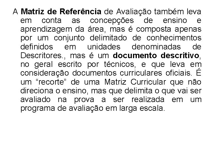 A Matriz de Referência de Avaliação também leva em conta as concepções de ensino