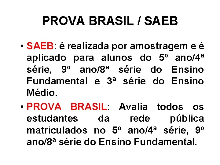 PROVA BRASIL / SAEB • SAEB: é realizada por amostragem e é aplicado para
