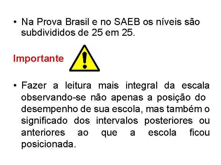  • Na Prova Brasil e no SAEB os níveis são subdivididos de 25