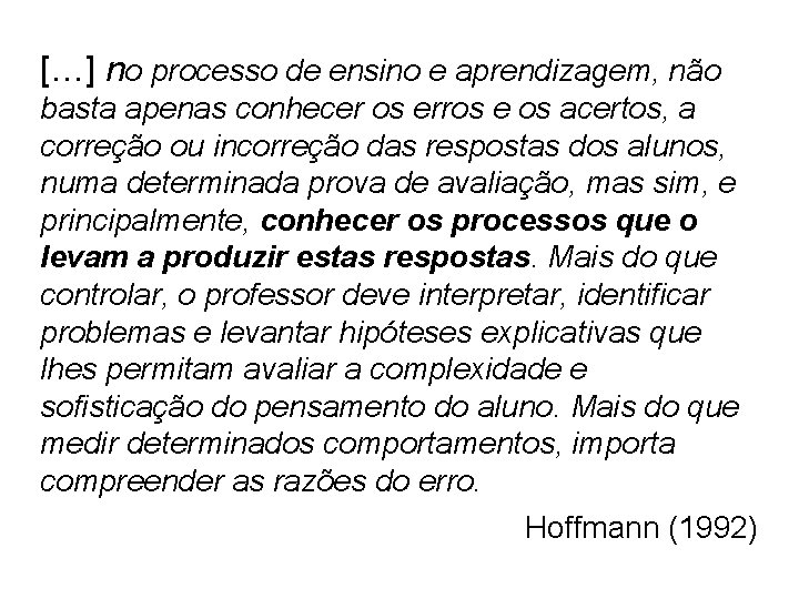[…] no processo de ensino e aprendizagem, não basta apenas conhecer os erros e