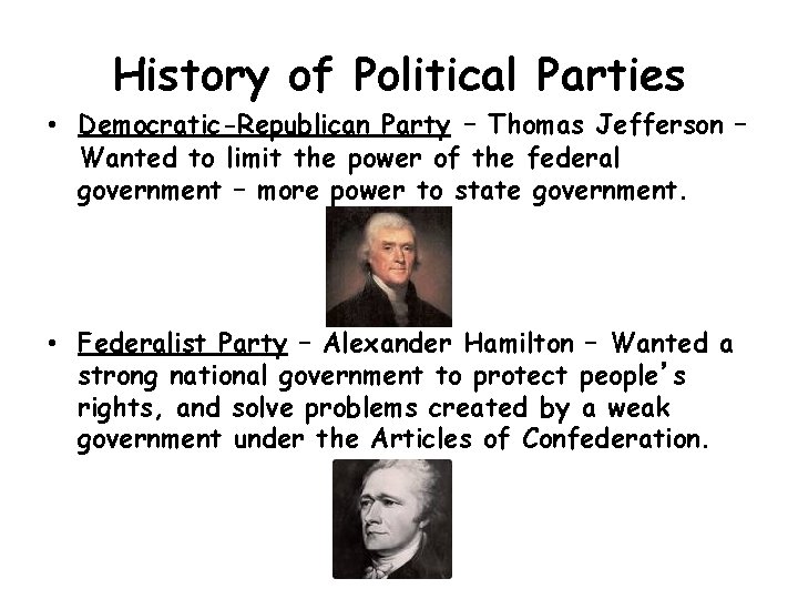 History of Political Parties • Democratic-Republican Party – Thomas Jefferson – Wanted to limit