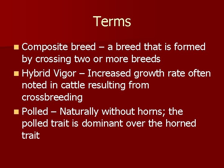 Terms n Composite breed – a breed that is formed by crossing two or