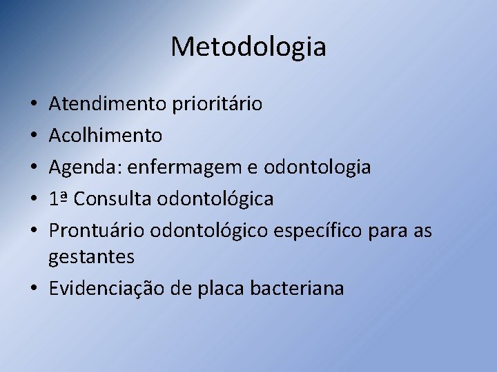 Metodologia Atendimento prioritário Acolhimento Agenda: enfermagem e odontologia 1ª Consulta odontológica Prontuário odontológico específico