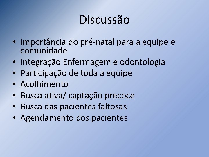 Discussão • Importância do pré-natal para a equipe e comunidade • Integração Enfermagem e