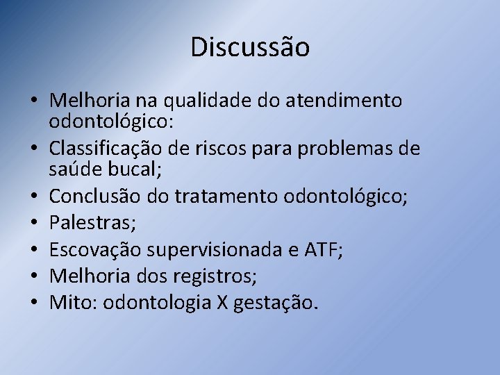 Discussão • Melhoria na qualidade do atendimento odontológico: • Classificação de riscos para problemas