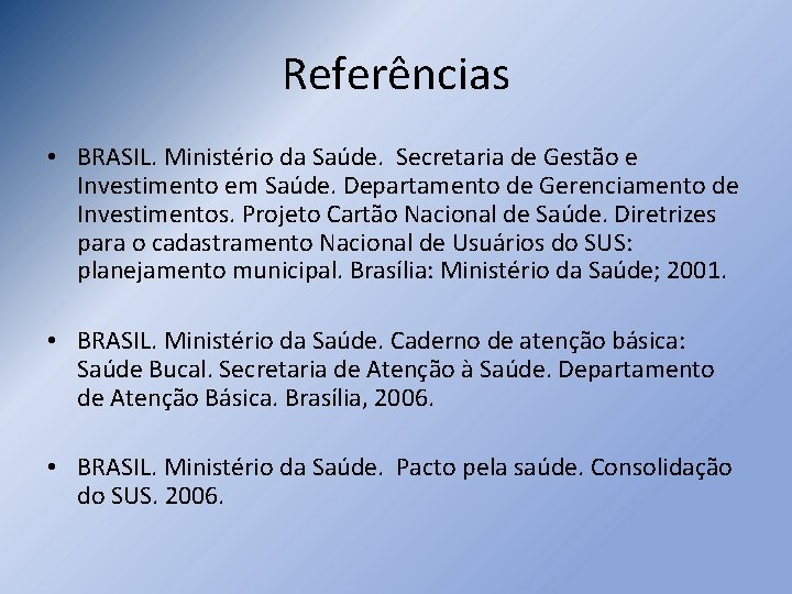 Referências • BRASIL. Ministério da Saúde. Secretaria de Gestão e Investimento em Saúde. Departamento