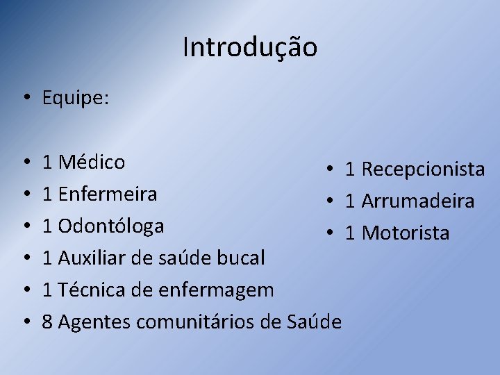 Introdução • Equipe: • • • 1 Médico • 1 Recepcionista 1 Enfermeira •