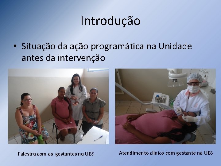 Introdução • Situação da ação programática na Unidade antes da intervenção Palestra com as