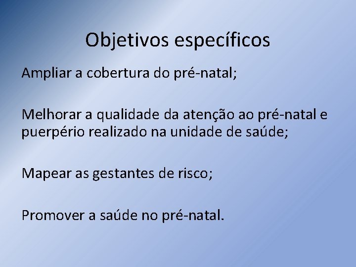 Objetivos específicos Ampliar a cobertura do pré-natal; Melhorar a qualidade da atenção ao pré-natal