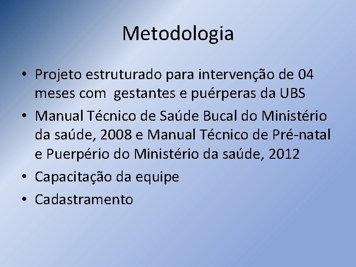 Metodologia • Projeto estruturado para intervenção de 04 meses com gestantes e puérperas da