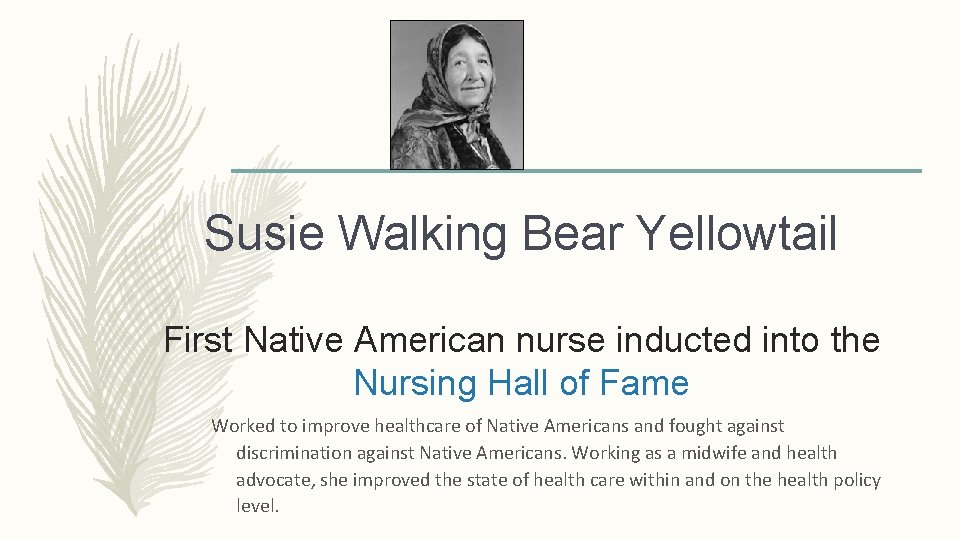 Susie Walking Bear Yellowtail First Native American nurse inducted into the Nursing Hall of Susie Walking Bear Yellowtail First Native American nurse inducted into the Nursing Hall of