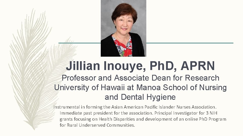 Jillian Inouye, Ph. D, APRN Professor and Associate Dean for Research University of Hawaii Jillian Inouye, Ph. D, APRN Professor and Associate Dean for Research University of Hawaii
