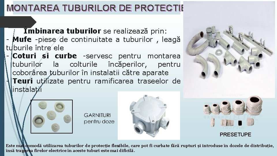 MONTAREA TUBURILOR DE PROTECTIE Îmbinarea tuburilor se realizează prin: - Mufe -piese de continuitate