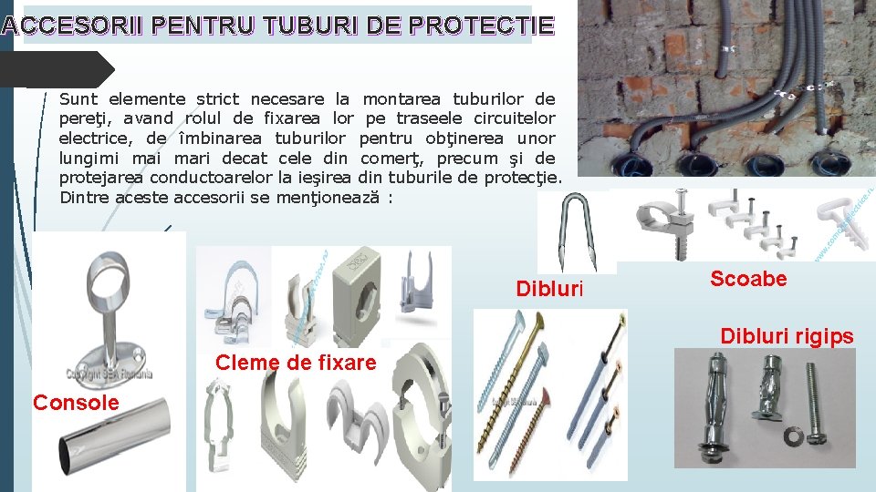 ACCESORII PENTRU TUBURI DE PROTECTIE Sunt elemente strict necesare la montarea tuburilor de pereţi,