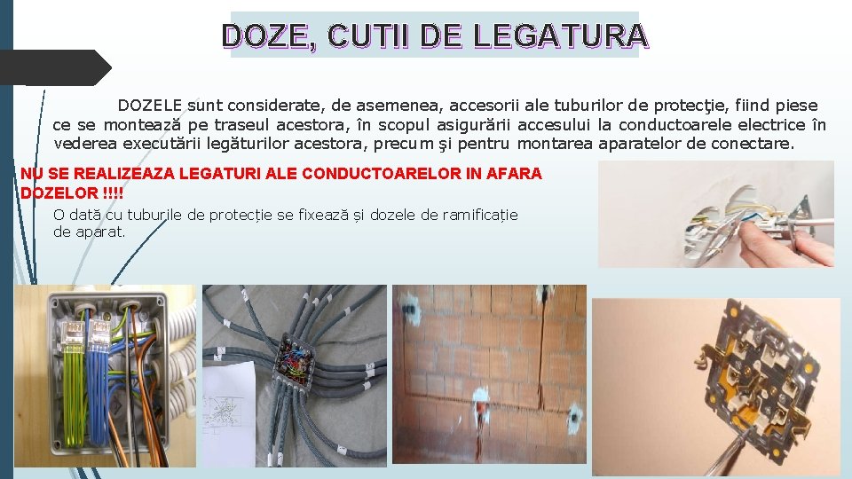 DOZE, CUTII DE LEGATURA DOZELE sunt considerate, de asemenea, accesorii ale tuburilor de protecţie,