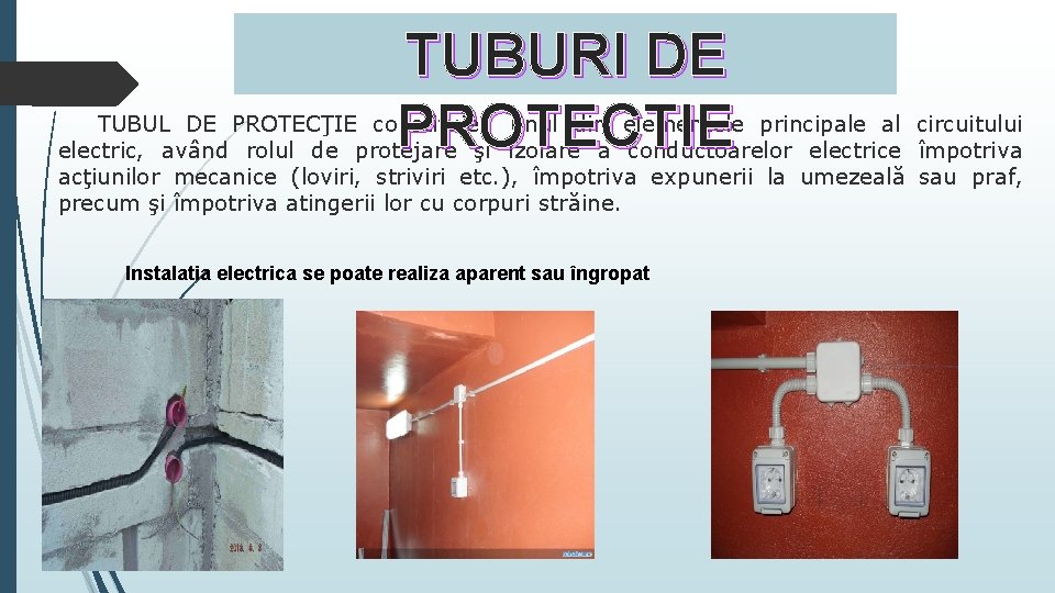 TUBURI DE PROTECTIE TUBUL DE PROTECŢIE constituie unul din elementele principale al circuitului electric,