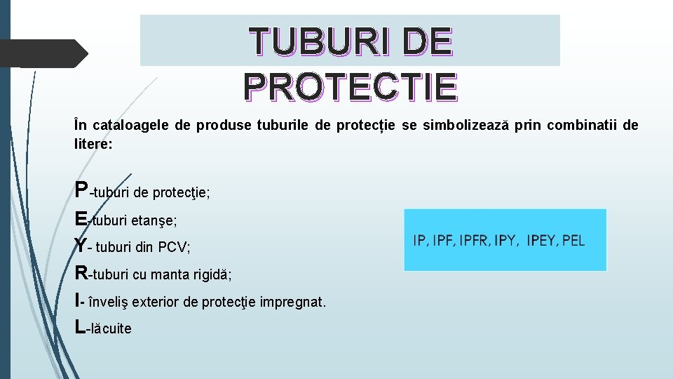 TUBURI DE PROTECTIE În cataloagele de produse tuburile de protecție se simbolizează prin combinatii