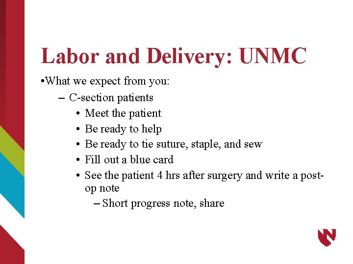 Labor and Delivery: UNMC • What we expect from you: – C-section patients •