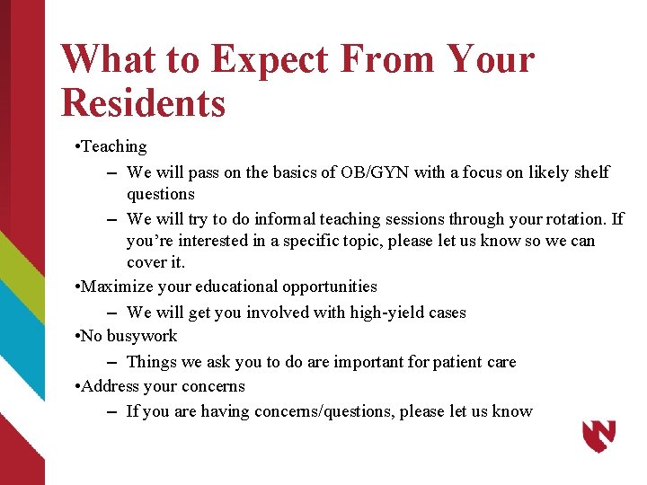 What to Expect From Your Residents • Teaching – We will pass on the
