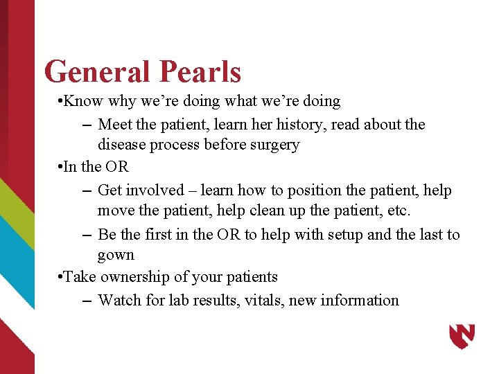 General Pearls • Know why we’re doing what we’re doing – Meet the patient,