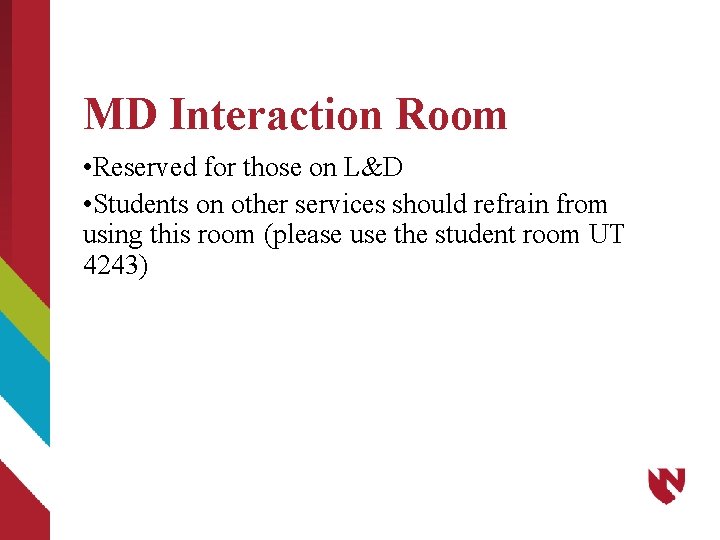 MD Interaction Room • Reserved for those on L&D • Students on other services