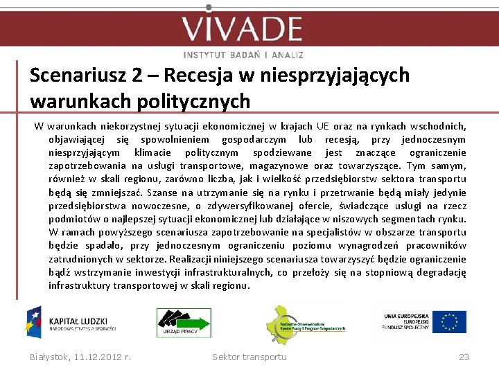 Scenariusz 2 – Recesja w niesprzyjających warunkach politycznych W warunkach niekorzystnej sytuacji ekonomicznej w