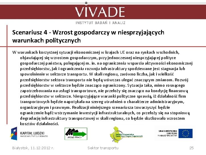 Scenariusz 4 - Wzrost gospodarczy w niesprzyjających warunkach politycznych W warunkach korzystnej sytuacji ekonomicznej