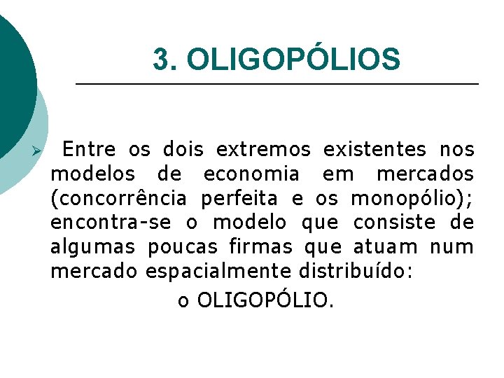3. OLIGOPÓLIOS Ø Entre os dois extremos existentes nos modelos de economia em mercados