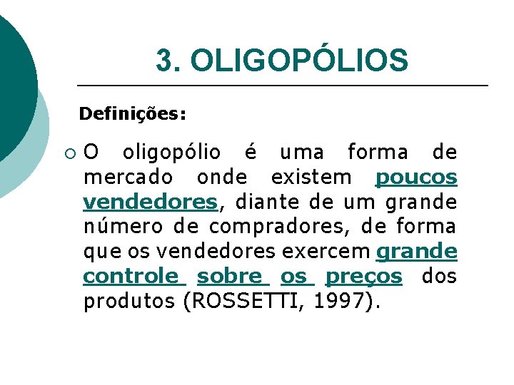 3. OLIGOPÓLIOS Definições: ¡ O oligopólio é uma forma de mercado onde existem poucos