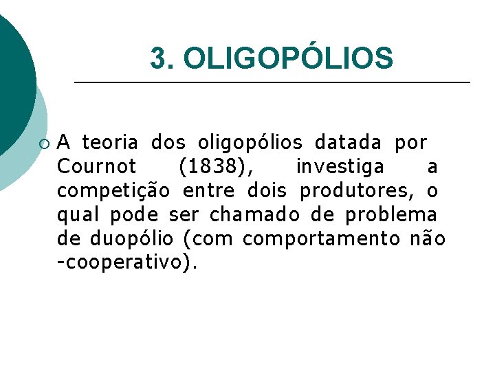 3. OLIGOPÓLIOS ¡ A teoria dos oligopólios datada por Cournot (1838), investiga a competição