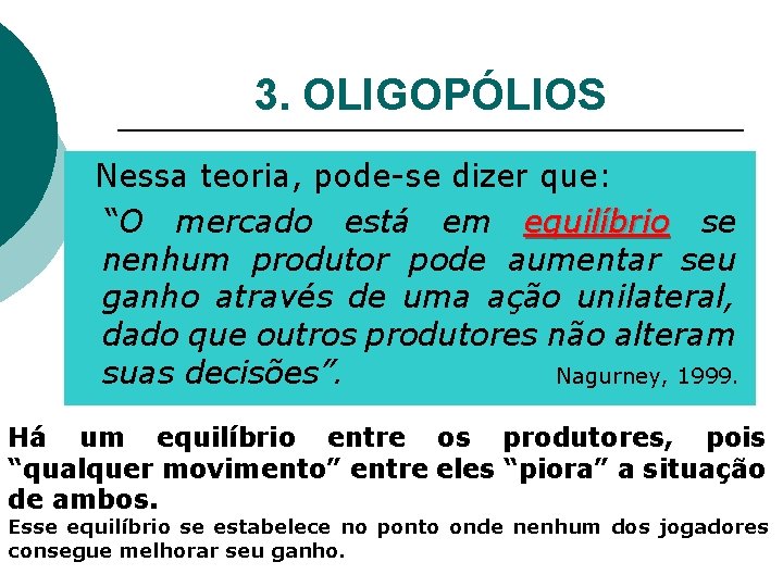 3. OLIGOPÓLIOS Nessa teoria, pode-se dizer que: “O mercado está em equilíbrio se nenhum