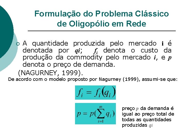 Formulação do Problema Clássico de Oligopólio em Rede A quantidade produzida pelo mercado i