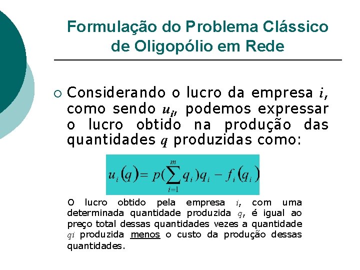 Formulação do Problema Clássico de Oligopólio em Rede ¡ Considerando o lucro da empresa