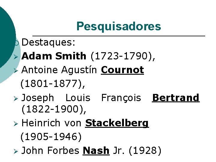 Pesquisadores ¡ Destaques: Adam Smith (1723 -1790), Ø Antoine Agustín Cournot (1801 -1877), Ø