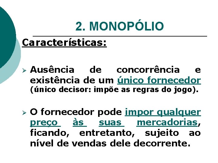 2. MONOPÓLIO Características: Ø Ausência de concorrência e existência de um único fornecedor (único