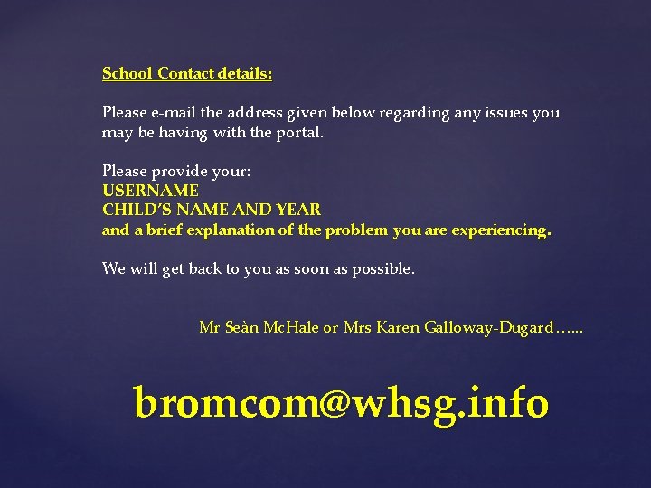 School Contact details: Please e-mail the address given below regarding any issues you may